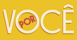 Por Voc&ecirc;